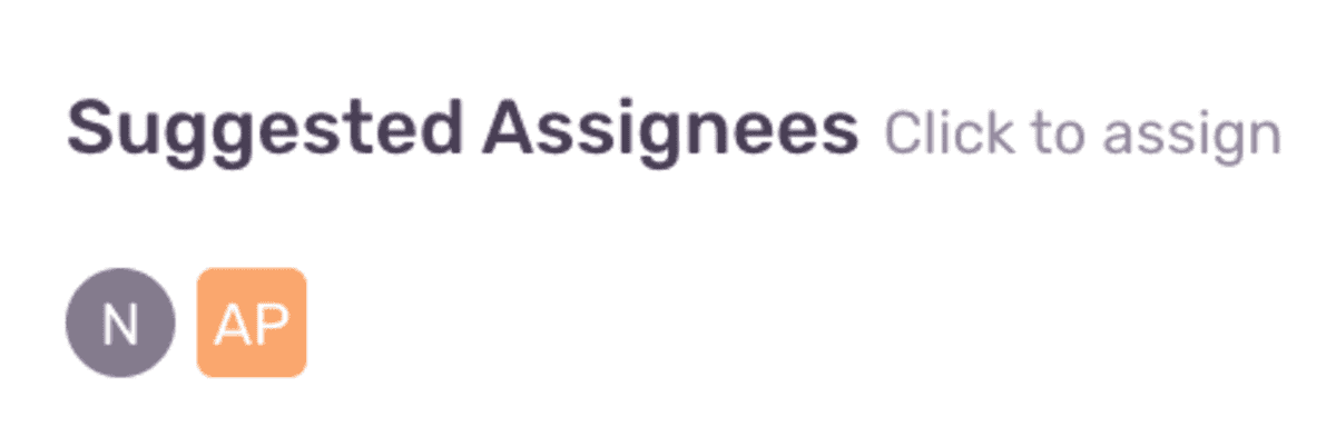 Avatar icons of suggested assignees and ability to click on them for assignment.